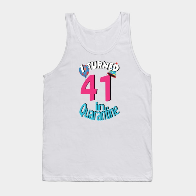 I turned 41 in quarantined Tank Top by bratshirt